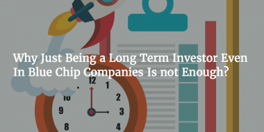 Why Just Being a Long Term Investor Even In Blue Chip Companies Is not Enough